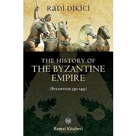 The History of the Byzantine Empire Byzantium 330-1453 - Radi Dikici