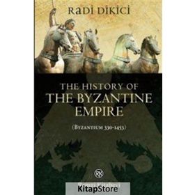The History of the Byzantine Empire Byzantium 330-1453 - Radi Dikici
