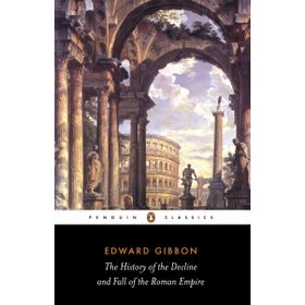 The History of the Decline and Fall Roman Empire - Edward Gibbon