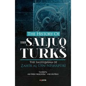 The History Of The Salcuq Turks - Zahir al Din Nishapüri