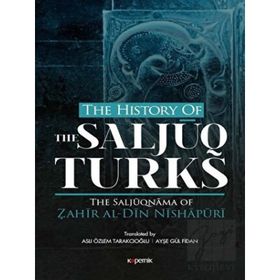 The History Of The Salcuq Turks - Zahir al Din Nishapüri