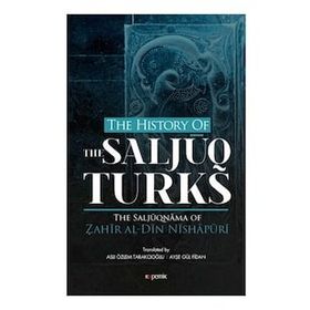 The History Of The Salcuq Turks - Zahir al Din Nishapüri