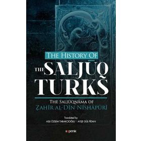The History Of The Salcuq Turks - Zahir al Din Nishapüri