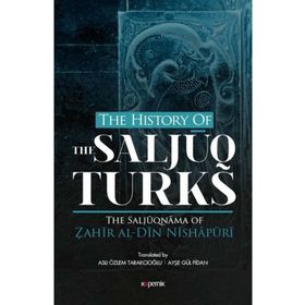The History Of The Salcuq Turks - Zahir al Din Nishapüri