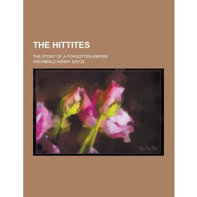 The Hittites The Story of a Forgotten Empire Kriter Yayınları