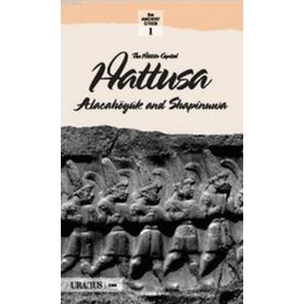 THE HITTITS CAPITAL HATTUSA ALACAHÖYÜK AND SAPINUVA - KOLEKTIF