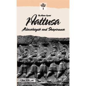 THE HITTITS CAPITAL HATTUSA ALACAHÖYÜK AND SAPINUVA - KOLEKTIF