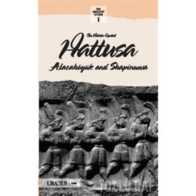 THE HITTITS CAPITAL HATTUSA ALACAHÖYÜK AND SAPINUVA - KOLEKTIF