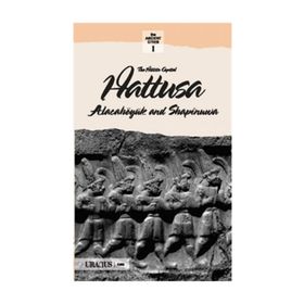 THE HITTITS CAPITAL HATTUSA ALACAHÖYÜK AND SAPINUVA - KOLEKTIF