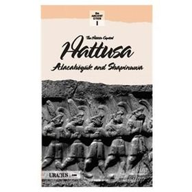 THE HITTITS CAPITAL HATTUSA ALACAHÖYÜK AND SAPINUVA - KOLEKTIF
