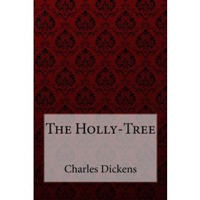 The Holly Tree - Charles Dickens