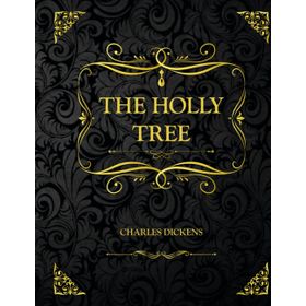 The Holly Tree - Charles Dickens