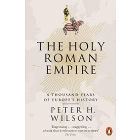 The Holy Roman Empire: A Thousand Years of Europe's History