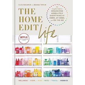 The Home Edit Life: The Complete Guide to Organizing Absolutely Everything at Work at Home and On the Go A Netflix Original Series