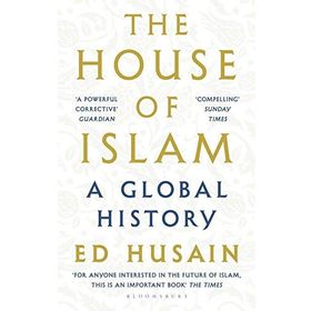 The House of Islam: A Global History - Ed Husain