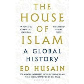 The House of Islam: A Global History - Ed Husain