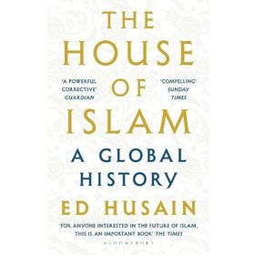 The House of Islam: A Global History - Ed Husain
