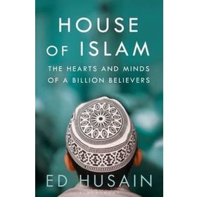 The House of Islam: A Global History - Ed Husain