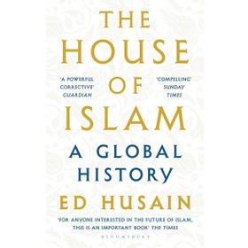 The House of Islam: A Global History - Ed Husain