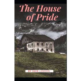 The House Of Pride - Jack London