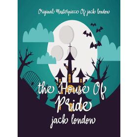 The House Of Pride - Jack London