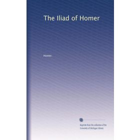 The Iliad of Homer - Homer