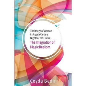 The Image of Woman in Angela Carter’s Nights at the Circus The Integration of Magic Realism - Ceyda Bedir