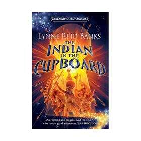 THE INDIAN IN THE CUPBOARD (ESSENTIAL MODERN CLASSICS) - LYNNE REID BANKS