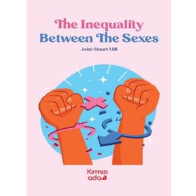 The Ineguality Between The Sexes - John Stuart Mill - Kırmızı Ada Yayınları