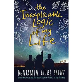 The Inexplicable Logic of My Life - Benjamin Alire Saenz