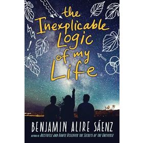 The Inexplicable Logic of My Life - Benjamin Alire Saenz