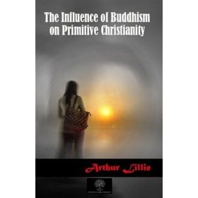 The Influence Of Buddhism On Primitive Christianity-Platanus Publishing
