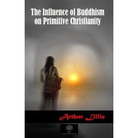 The Influence Of Buddhism On Primitive Christianity-Platanus Publishing