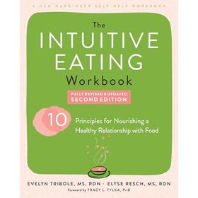 The Intuitive Eating Workbook - Ten Principles for Nourishing a Healthy Relationship with Food - Evelyn Tribole, Elyse Resch