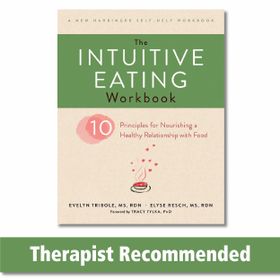 The Intuitive Eating Workbook - Ten Principles for Nourishing a Healthy Relationship with Food - Evelyn Tribole, Elyse Resch