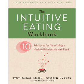 The Intuitive Eating Workbook - Ten Principles for Nourishing a Healthy Relationship with Food - Evelyn Tribole, Elyse Resch