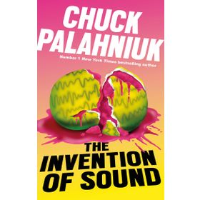 The Invention Of Sound - Chuck Palahniuk