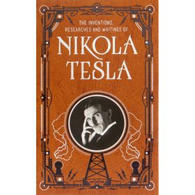 The Inventions, Researches and Writings - Nikola Tesla -