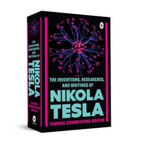 The Inventions, Researches and Writings - Nikola Tesla -