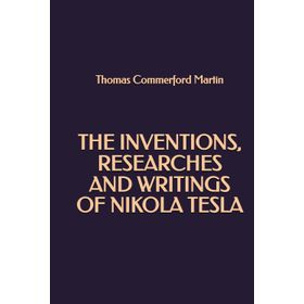 The Inventions, Researches and Writings - Nikola Tesla -