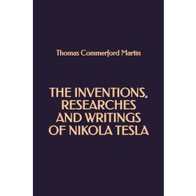 The Inventions, Researches and Writings - Nikola Tesla -