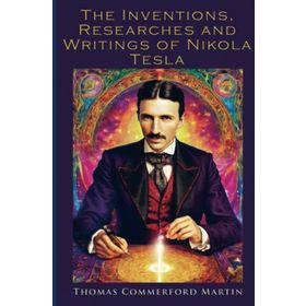 The Inventions, Researches and Writings - Nikola Tesla -