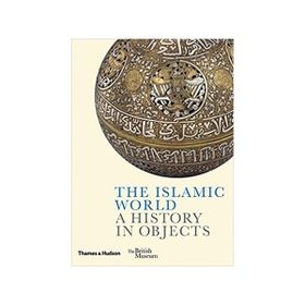 The Islamic World A History In Objects Kitap