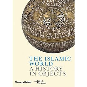 The Islamic World A History In Objects Kitap