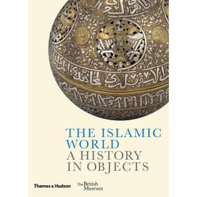 The Islamic World A History In Objects Kitap