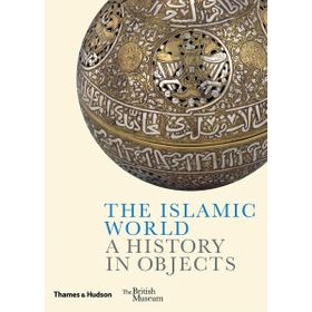 The Islamic World A History In Objects Kitap