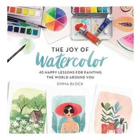 The Joy of Watercolor - Emma Block