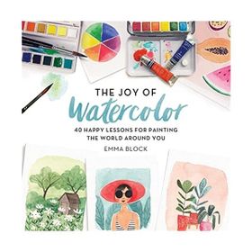 The Joy of Watercolor - Emma Block