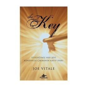The Key - İstediğiniz Her Şeyi Kendinize Çekmenin Kayıp Sırrı - Joe Vitale