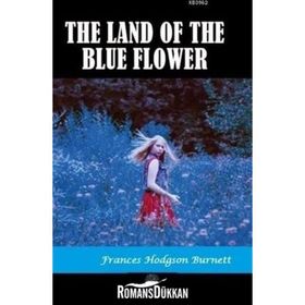 The Land of the Blue Flower - Frances Hodgson Burnett